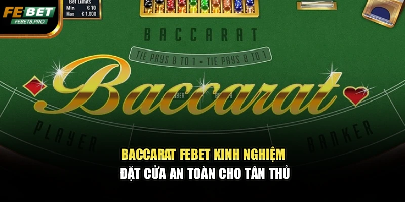Baccarat Febet – Kinh Nghiệm Đặt Cửa An Toàn Cho Tân Thủ 1 Baccarat Febet – Kinh Nghiệm Đặt Cửa An Toàn Cho Tân Thủ