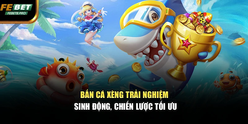 Bắn Cá Xèng – Trải Nghiệm Sinh Động, Chiến Lược Tối Ưu 1 Bắn Cá Xèng – Trải Nghiệm Sinh Động, Chiến Lược Tối Ưu