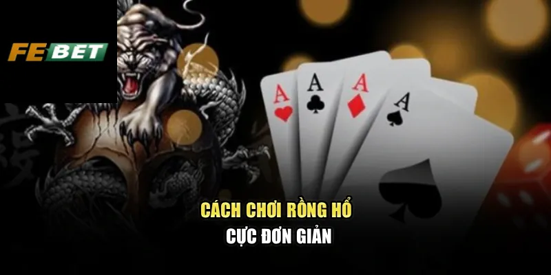 Rồng Hổ Febet Trải Nghiệm Gay Cấn Và Cơ Hội Nhân Thưởng Ngay 3 Cách chơi Rồng Hổ cực đơn giản
