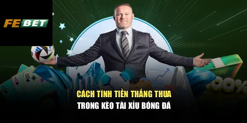 Kèo Cược Tài Xỉu FEBET – Bí Quyết Chuẩn Xác Cho Người Đam Mê 3 Cách tính tiền thắng thua trong kèo tài xỉu bóng đá