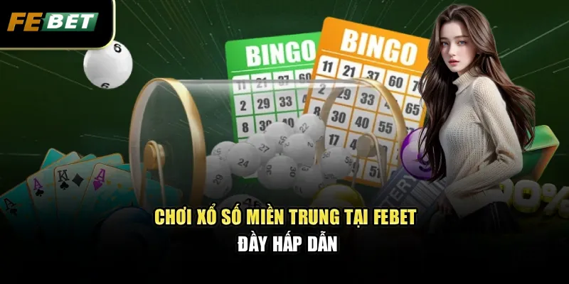 Xổ Số Miền Trung Dự Đoán Kết Quả Nhanh Chóng, Chính Xác 3 Chơi xổ số miền trung tại Febet đầy hấp dẫn