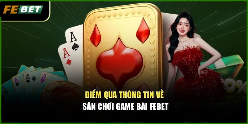 Game Bài Febet – Sân Chơi Uy Tín Chinh Phục Tín Đồ Đam Mê 2 Điểm qua thông tin về sân chơi game bài Febet