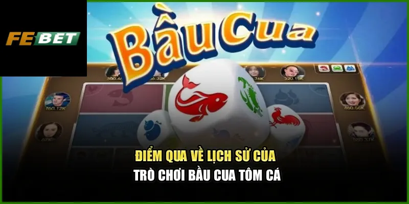 Điểm qua về lịch sử của trò chơi Bầu Cua Tôm Cá