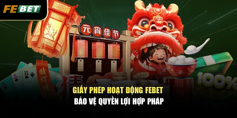 Giấy Phép Hoạt Động 1 Giấy phép hoạt động FEBET bảo vệ quyền lợi hợp pháp