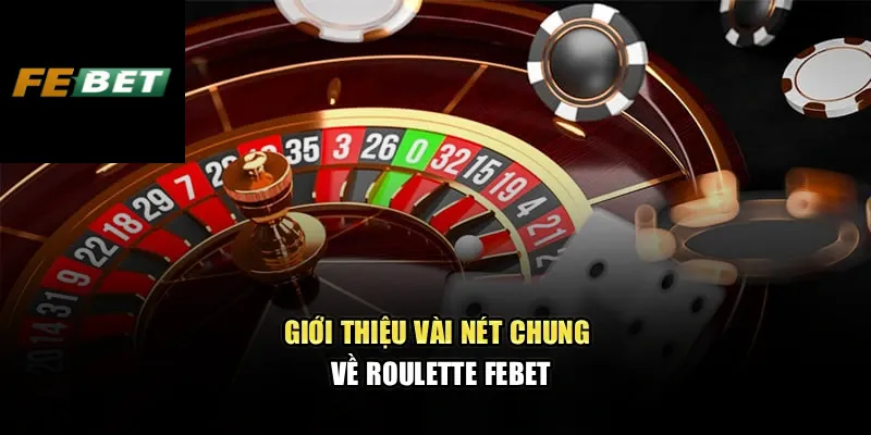 Roulette Febet – Cảm Nhận Từng Vòng Quay Đầy Kịch Tính 2 Giới thiệu vài nét chung về Roulette Febet