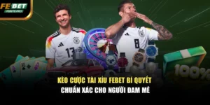 Kèo Cược Tài Xỉu FEBET – Bí Quyết Chuẩn Xác Cho Người Đam Mê