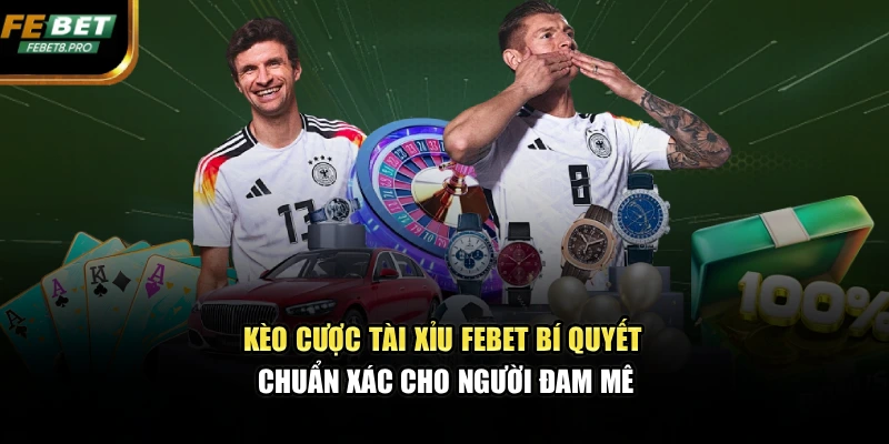 Kèo Cược Tài Xỉu FEBET – Bí Quyết Chuẩn Xác Cho Người Đam Mê 1 Kèo Cược Tài Xỉu FEBET – Bí Quyết Chuẩn Xác Cho Người Đam Mê
