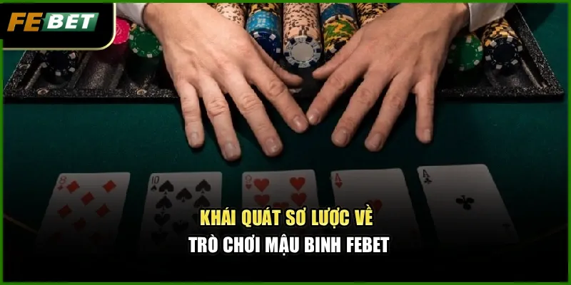 Mậu Binh Febet – Kinh Nghiệm Thắng Nhờ Chiến Thuật Ngầm 2 Khái quát sơ lược về trò chơi Mậu Binh Febet