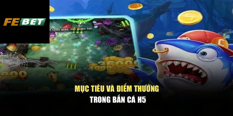 Bắn Cá H5 – Trải Nghiệm Sống Động Với Luật Chơi Chuẩn Xác 2 Mục tiêu và điểm thưởng trong bắn cá h5