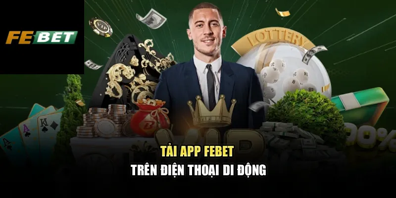 Tải App FEBET 1 Tải app FEBET trên điện thoại di động