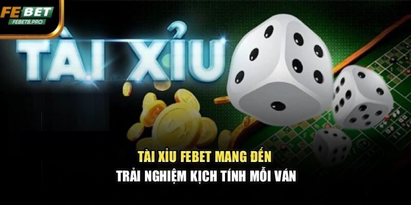 Tài Xỉu Febet Mang Đến Trải Nghiệm Kịch Tính Mỗi Ván 1 Tài Xỉu Febet Mang Đến Trải Nghiệm Kịch Tính Mỗi Ván