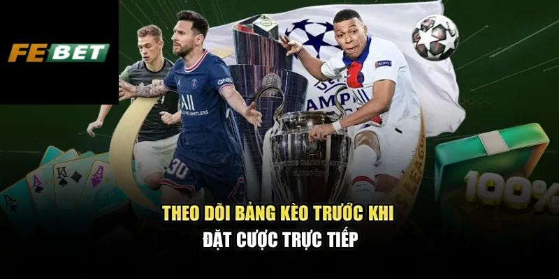 Kèo Châu Á - Cách Hiểu Đúng Và Soi Tỷ Lệ Chuẩn Xác Tại FEBET 3 Theo dõi bảng kèo trước khi đặt cược trực tiếp