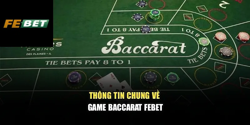 Baccarat Febet – Kinh Nghiệm Đặt Cửa An Toàn Cho Tân Thủ 2 Thông tin chung về game Baccarat Febet